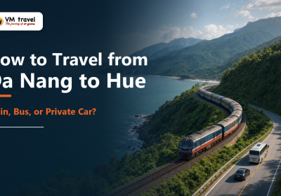 How to Travel from Da Nang to Hue: Train, Bus, or Private Car?